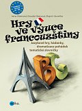 Hry ve výuce francouzštiny - Jazykové hry, hádanky, dramatizace pohádek, tématické slovníčky