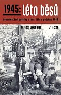 1945: Léto běsů - Dokumentární povídky z jara, léta a podzimu 1945