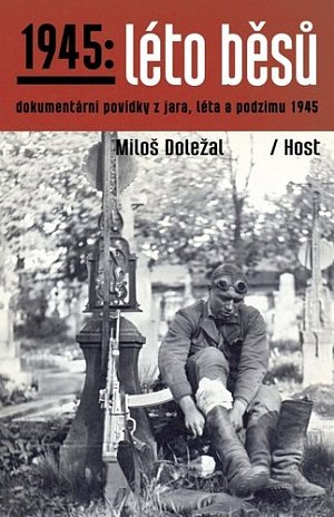 1945: Léto běsů - Dokumentární povídky z jara, léta a podzimu 1945