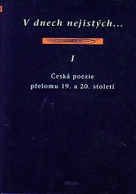 V dnech nejistých... I - Česká poezie přelomu 19. a 20. století - edice Versus