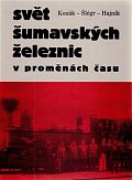 Svět šumavských železnic v proměnách času