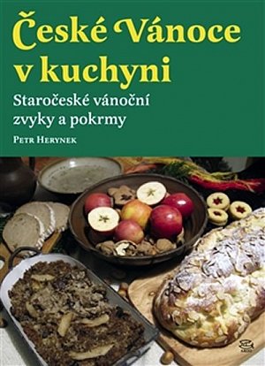 České Vánoce v kuchyni - Staročeské vánoční zvyky a pokrmy