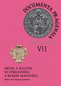 Documenta pragensia supplementa VII. - Města a šlechta ve středověku a raném novověku - výbor statí Václava Ledvinky