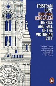 Building Jerusalem : The Rise and Fall of the Victorian City