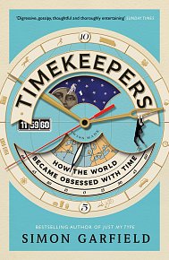 Timekeepers How the World Became Obsessed with Time