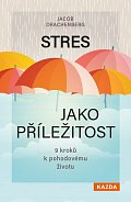 Stres jako příležitost - 9 kroků k pohodovému životu