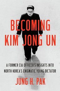 Becoming Kim Jong Un : A Former CIA Officer´s Insights Into North Korea´s Enigmatic Young Dictator, 1.  vydání