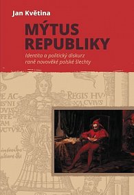 Mýtus republiky - Identita a politický diskurz raně novověké polské šlechty