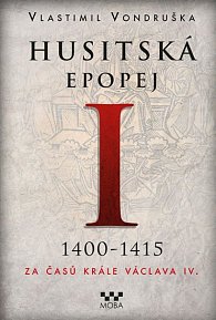 Husitská epopej I. 1400-1415 - Za časů krále Václava IV.
