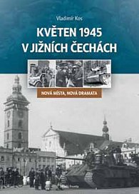 Květen 1945 v jižních Čechách - Nová místa, nová dramata