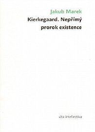 Kierkegaard. Nepřímý prorok existence