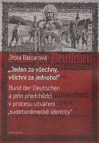 "Jeden za všechny, všichni za jednoho!" - Bund der Deutschen a jeho předchůdci v procesu utváření "sudetoněmecké identity"