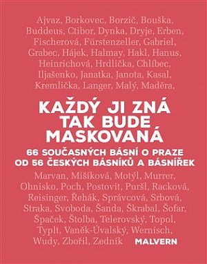 Každý ji zná tak bude maskovaná - 66 současných básní o Praze od 56 českých básníků a básnířek