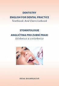 Stomatologie - Angličtina pro zubní praxi - učebnice a cvičebnice / Dentistry English for Dental practice - Textbook And Exercisebook, 3.  vydání
