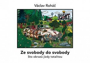 Ze svobody do svobody - Sto obrazů jízdy totalitou
