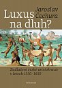 Luxus na dluh? - Zadlužení české aristokracie v letech 1550-1650