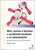 Moc, pomoc a bezmoc v sociálních službách a ve zdravotnictví - Strategie práce s klienty, krizové scénáře