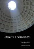 Masaryk a náboženství: Sedm zastavení k 75. výročí úmrtí TGM