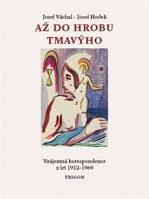 Až do hrobu tmavýho - Vzájemná korespondence z let 1912-1969