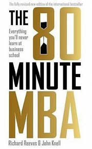 The 80 Minute MBA : Everything You´ll Never Learn at Business School, 1.  vydání