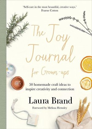 The Joy Journal For Grown-ups: 50 homemade craft ideas to inspire creativity and connection