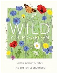 Wild Your Garden : Create a sanctuary for nature