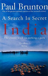 A Search In Secret India: The classic work on seeking a guru