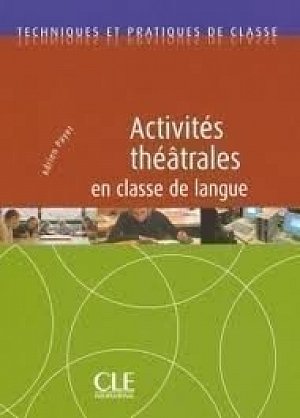 Activités théâtrales en classe de langue - Techniques et pratiques de classe - Livre