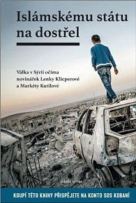Islámskému státu na dostřel - Válka v Sýrii očima novinářek Lenky Klicperové a Markéty Kutilové