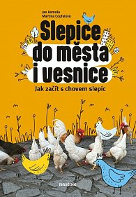 Slepice do města i vesnice - Jak začít s chovem slepic