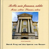 Durch Prag auf den Spuren von Mozart - Bella mia fiamma, adio (Prahou po stopách Mozartových - německy)