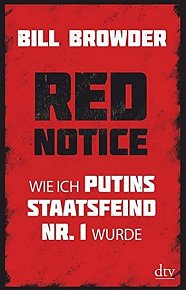 Red Notice : Wie ich Putins Staatsfeind Nr. 1 wurde
