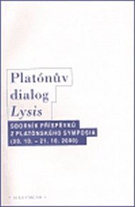 Platónův dialog Lysis: Sborník příspěvků z platónského symposia /20.10. - 21.10.2000/