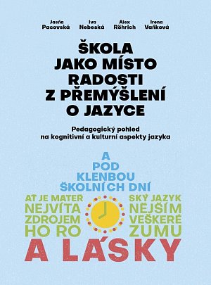 Škola jako místo radosti z přemýšlení o jazyce - Pedagogický pohled na kognitivní a kulturní aspekty jazyka