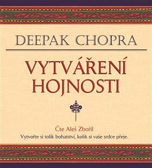 Vytváření hojnosti - Vytvořte si tolik bohatství, kolik si vaše srdce přeje - CDmp3 (Čte Aleš Zbořil)