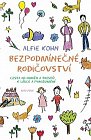 Bezpodmínečné rodičovství - Cesta od odměn a trestů k lásce a porozumění