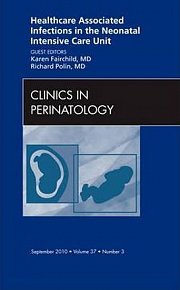 Healthcare Associated Infections in the Neonatal Intensive Care Unit, An Issue of Clinics in Perinatology
