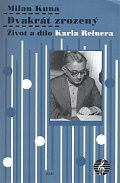 Dvakrát zrozený - Život a dílo Karla Reinera