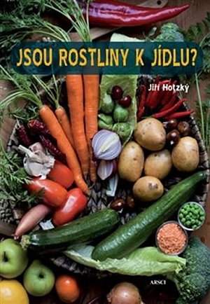 Jsou rostliny k jídlu? - Jak se zdravě stravovat a vyhnout se potížím nejen při rostlinné stravě