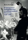 K interpretaci české podzemní a undergroundové literatury 1948–1989