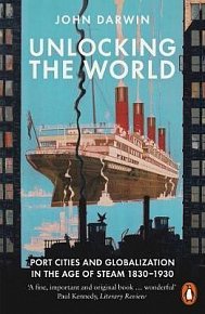 Unlocking the World : Port Cities and Globalization in the Age of Steam, 1830-1930
