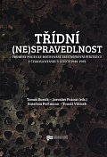 Třídní (ne)spravedlnost - Proměny politicky motivované trestněprávní perzekuce v Československu v letech 1948-1989