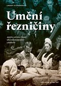 Umění řezničiny - Joseph Lister a temný věk viktoriánského lékařství