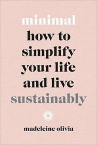 Minimal : How to simplify your life and live sustainably