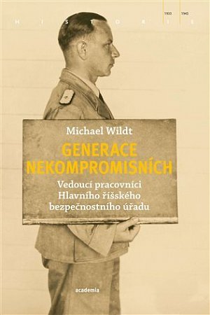 Generace nekompromisních - Vedoucí pracovníci Hlavního říšského bezpečnostního úřadu