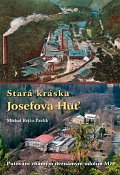 Stará kráska Josefova Huť - Putování známým neznámým údolím Mže