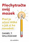 Přechytračte svůj mozek - Proč je učení těžké a jak si ho můžete usnadnit