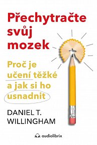 Přechytračte svůj mozek - Proč je učení těžké a jak si ho můžete usnadnit