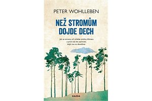 Než stromům dojde dech - Jak se stromy učí zvládat změnu klimatu a proč nás les zachrání, když mu to dovolíme