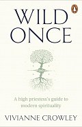 Wild Once: A high priestess´s guide to modern spirituality